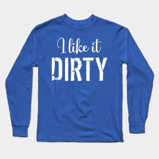 I Like it Dirty Mud Run Long Sleeve T-Shirt